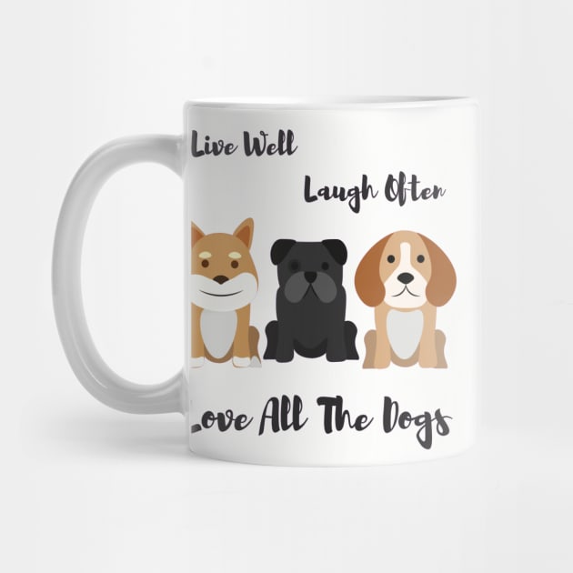 Live Laugh Love All the Dogs by LoveofDog